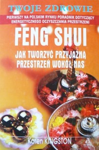 Feng Shui. Jak tworzyć przyjazną przestrzeń wokół nas - Kingston Karen - ebook