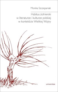 Habitus żołnierski w literaturze i kulturze polskiej w kontekście Wielkiej Wojny - Szczepaniak Monika - książka