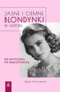 Jasne i ciemne blondynki w historii - Agnes Grossmann - książka