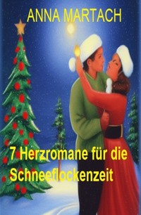 7 Herzromane für die Schneeflockenzeit - Anna Martach - ebook