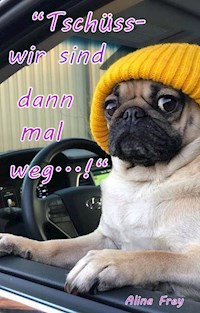 Tschüss - wir sind dann mal weg...! - Alina Frey - ebook