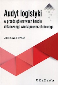Audyt logistyki w przedsiębiorstwach handlu detalicznego wielkopowierzchniowego - Jedynak Zdzisław - książka