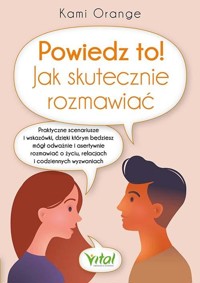 Powiedz to! Jak skutecznie rozmawiać - Kami Orange - książka