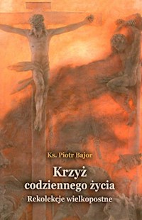 Krzyż codziennego życia - Piotr Bajor - książka