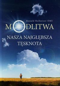 Modlitwa nasza najgłębsza tęsknota - Ronald Rolheiser - książka