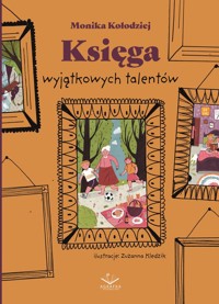 Księga Wyjątkowych Talentów - Kołodziej Monika - ebook + książka