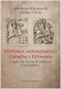 Historia wojskowości Greków i Rzymian. Część III: Rzym w okresie Cesarstwa - Johannes Kromayer, Georg Veith - książka