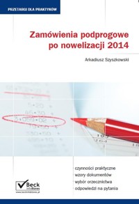 Zamówienia podprogowe po nowelizacji 2014 - Szyszkowski Arkadiusz - książka