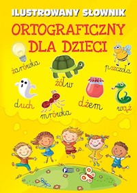 Ilustrowany słownik ortograficzny dla dzieci -  - książka