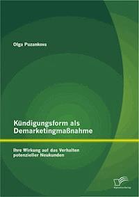 Kündigungsform als Demarketingmaßnahme: Ihre Wirkung auf das Verhalten potenzieller Neukunden - Olga Puzankova - ebook