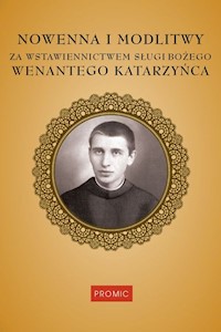 Nowenna i modlitwy za wstawiennictwem Sługi Bożego Wenantego Katarzyńca -  - książka