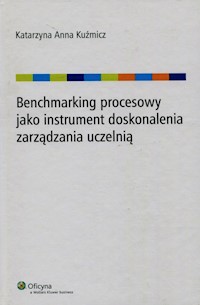 Benchmarking procesowy jako instrument doskonalenia zarządzania uczelnią - Kuźmicz Katarzyna Anna - książka