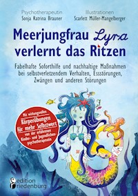 Meerjungfrau Lyra verlernt das Ritzen - Fabelhafte Soforthilfe und nachhaltige Maßnahmen bei selbstverletzendem Verhalten, Essstörungen, Zwängen und anderen Störungen - Sonja Katrina Brauner - ebook