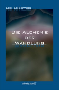 Die Alchemie der Wandlung - Lee Lozowick - ebook