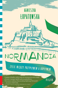 Normandia. Życie między przypływem a odpływem - Agnieszka Łopatowska - ebook + audiobook + książka
