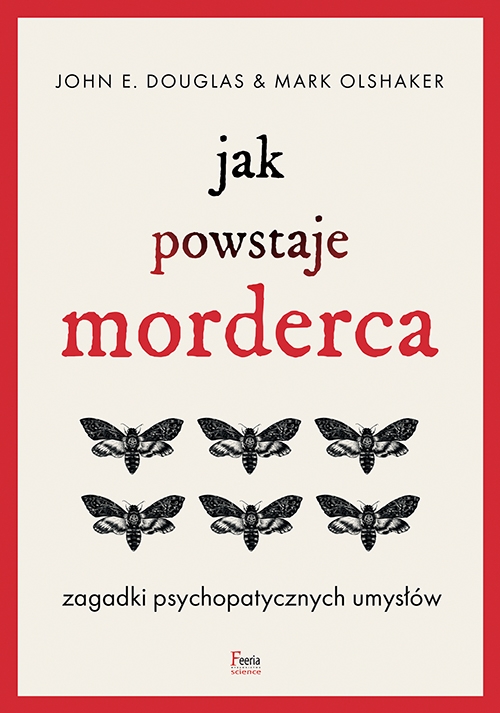 Jak powstaje morderca. Zagadki psychopatycznych umysłów - Mark Olshaker, John E. Douglas - ebook + książka
