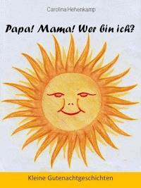 Papa! Mama! Wer bin ich? - Carolina A. Hehenkamp - ebook