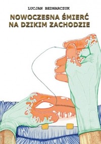 Nowoczesna śmierć na dzikim zachodzie - Lucjan Bednarczuk - ebook