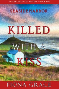Killed With a Kiss (A Lacey Doyle Cozy Mystery—Book 5) - Fiona Grace - ebook