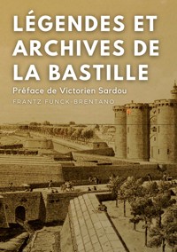 Légendes et archives de la Bastille - Frantz Funck-Brentano - ebook