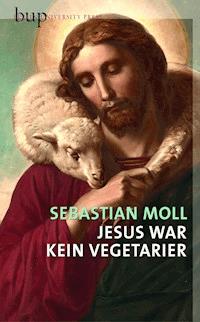 Jesus war kein Vegetarier - Sebastian Moll - ebook
