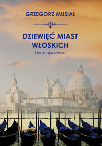 Dziewięć miast włoskich i inne opowieści - Musiał Grzegorz - ebook