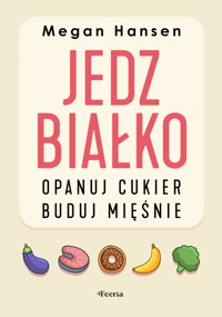 Jedz białko, opanuj cukier, buduj mięśnie - Megan Hansen - ebook + książka