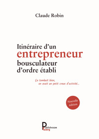 Itinéraire d'un entrepreneur bousculateur d'ordre établi - Claude Robin - ebook