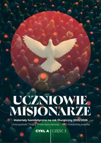 UCZNIOWIE-MISJONARZE. Materiały homiletyczne na rok liturgiczny 2025/2026 Uroczystość Trójcy Przenajświętszej – XXII niedziela zwykła Cykl A CZĘŚĆ 3 - ks. Michał Dąbrówka (red.) - ebook