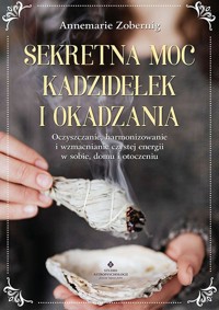 Sekretna moc kadzidełek i okadzania - Annemarie Zobernig - ebook + książka