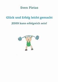 Glück und Erfolg leicht gemacht - Sven Pietas - ebook