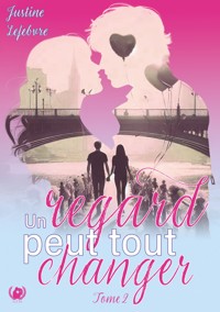 Un regard peut tout changer - Tome 2 - Justine Lefebvre - ebook
