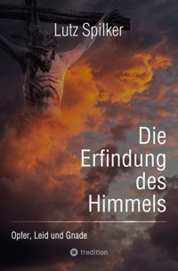 Die Erfindung des Himmels - Lutz Spilker - ebook