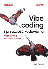Vibe coding i przyszłość kodowania. Od programisty do dewelopera ery AI - Addy Osmani - książka