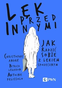 Lęk przed innymi. Jak radzić sobie z lękiem społecznym - Antoine Pelissolo, Patrick Légeron, Christophe André - książka