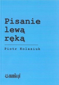 Pisanie lewą ręką - Kolasiuk Piotr - książka