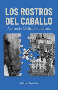 Los rostros del caballo - Armando Melhado Orellana - ebook