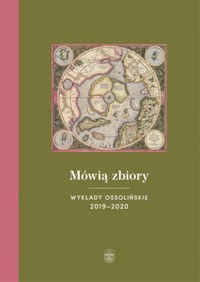 Mówią zbiory. Wykłady ossolińskie 2019–2020 - zbiorowa praca - książka