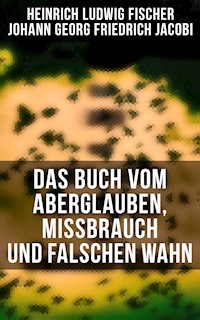 Das Buch vom Aberglauben, Missbrauch und falschen Wahn - Heinrich Ludwig Fischer - ebook