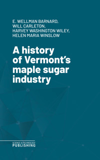 A history of Vermont's maple sugar industry - Various - ebook