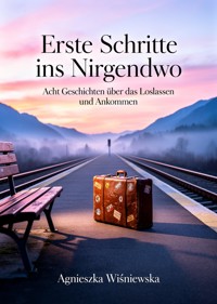 Erste Schritte ins Nirgendwo - Agnieszka Wiśniewska. - ebook