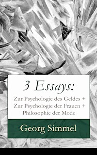 3 Essays: Zur Psychologie des Geldes + Zur Psychologie der Frauen + Philosophie der Mode - Georg Simmel - ebook