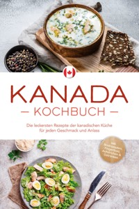 Kanada Kochbuch: Die leckersten Rezepte der kanadischen Küche für jeden Geschmack und Anlass - inkl. Brotrezepten, Fingerfood, Aufstrichen & Getränken - Claudia Pitre - ebook