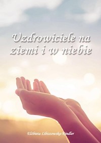 Uzdrowiciele na ziemi i w niebie - Elżbieta Libiszewska-Kindler - książka