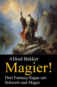 Magier! Drei Fantasy-Sagas um Schwert und Magie - Alfred Bekker - ebook