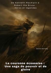 La couronne écossaise :  Une saga de pouvoir et de gloire - Dennis Kennedy - ebook