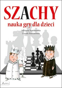Szachy nauka gry dla dzieci - Staniszewska Adrianna, Staniszewska Urszula - książka