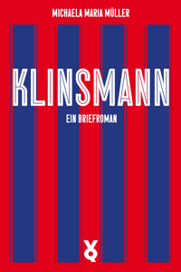 Klinsmann. Ein Briefroman - Michaela Maria Müller - ebook