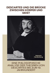 Descartes und die Brücke  zwischen Körper und Geist - Heinrich Hardenberg - ebook