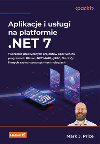 Aplikacje i usługi na platformie .NET 7. Tworzenie praktycznych projektów opartych na programach Blazor - Mark J. Price - książka